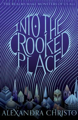 Into the Crooked Place by Alexandra Christo