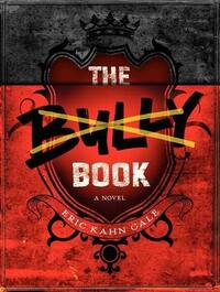 The Bully Book: A Novel by Eric Kahn Gale