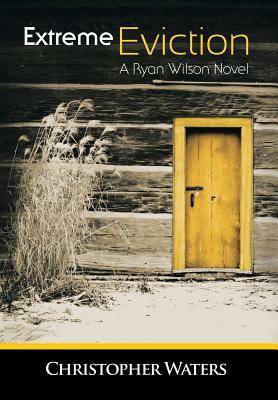 Extreme Eviction: A Ryan Wilson Novel by Christopher Waters