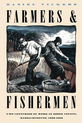 Farmers and Fishermen: Two Centuries of Work in Essex County, Massachusetts, 1630-1850 by Daniel Vickers