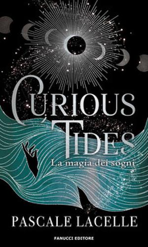 Curious tides. La magia dei sogni by Pascale Lacelle