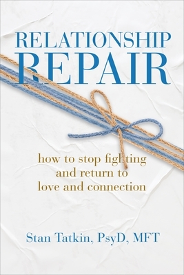 Relationship Repair: How to Stop Fighting and Return to Love and Connection by Stan Tatkin