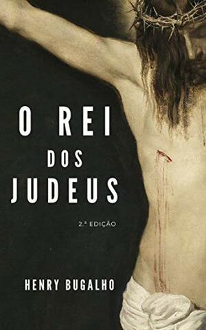 O Rei dos Judeus by Henry Alfred Bugalho