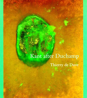 Kant After Duchamp by Thierry de Duve
