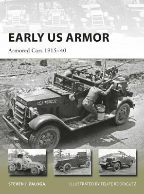 Early US Armor: Armored Cars 1915-40 by Steven J. Zaloga