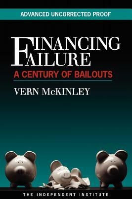 Financing Failure: A Century of Bailouts by Vern McKinley