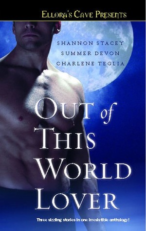 Out of This World Lover by Charlene Teglia, Summer Devon, Shannon Stacey