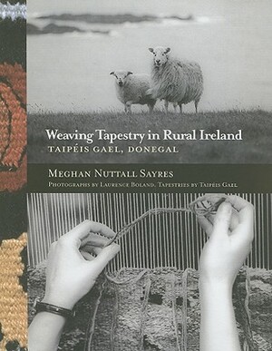 Weaving Tapestry in Rural Ireland: Taipeis Gael, Donegal by Meghan Nuttall Sayres