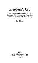 Freedom's Cry: The Popular Dimension in the Pakistan Movement and Partition Experience in North-West India by Ian Talbot