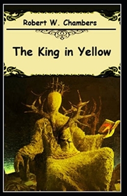 The King in Yellow Annotated by Robert W. Chambers