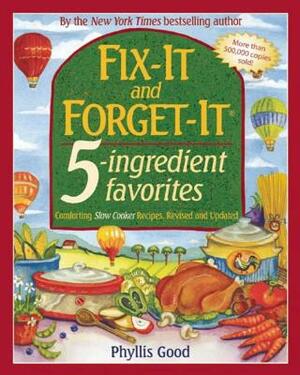 Fix-It and Forget-It 5-Ingredient Favorites: Comforting Slow-Cooker Recipes, Revised and Updated by Phyllis Good