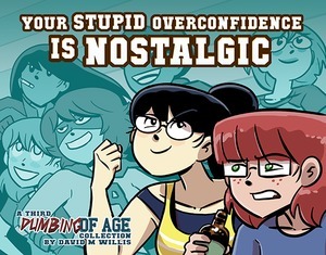 Dumbing of Age, Volume 3: Your Stupid Overconfidence is Nostalgic by David Willis