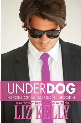 UnderDog: Heroes of Henderson Book 4 by Liz Kelly