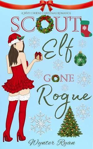 Scout Elf Gone Rogue by Wynter Ryan