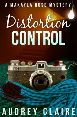 Distortion Control (A Makayla Rose Mystery Book 3) by Audrey Claire