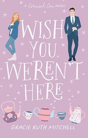 Wish You Weren't Here by Gracie Ruth Mitchell