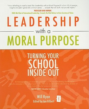 Leadership with a Moral Purpose: Turning Your School Inside Out by Will Ryan