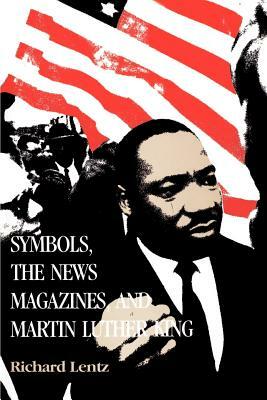 Symbols, the News Magazines and Martin Luther King by Richard Lentz