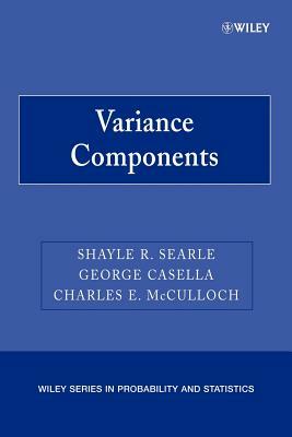 Variance Components by Charles E. McCulloch, Shayle R. Searle, George Casella