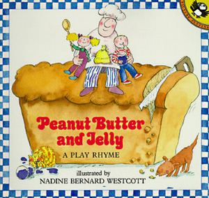 Peanut Butter and Jelly: A Play Rhyme by Nadine Bernard Westcott