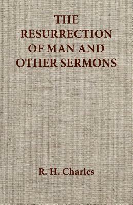 The Resurrection of Man and Other Sermons by R. H. Charles