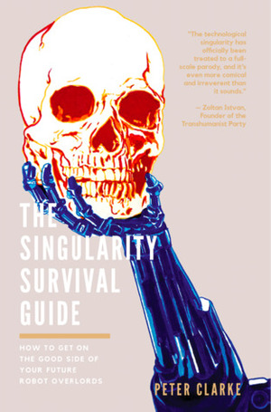 The Singularity Survival Guide by Peter Clarke