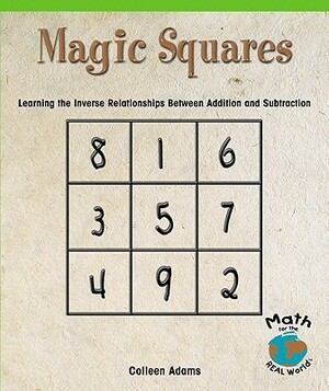 Magic Squares: Learning the Inverse Relationships Between Addition and Subtraction by Colleen Adams