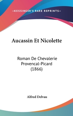 Aucassin Et Nicolette: Roman de Chevalerie Provencal-Picard (1866) by 