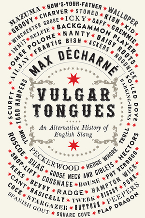 Vulgar Tongues: An Alternative History of English Slang by Max Décharné
