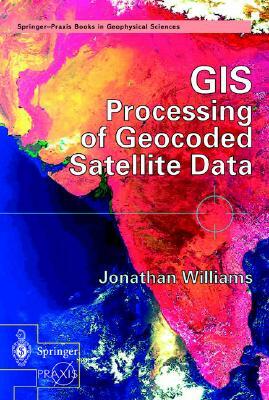 GIS Processing of Geocoded Satellite Data by Jonathan Williams