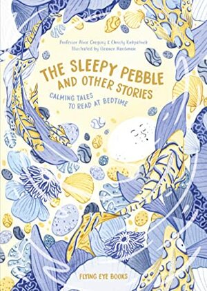 The Sleepy Pebble and Other Stories: Calming Tales to Read at Bedtime by Eleanor Hardiman, Alice Gregory, Christy Kirkpatrick