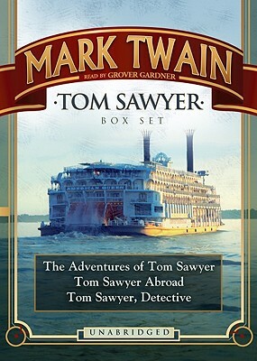 Tom Sawyer Box Set: The Adventures of Tom Sawyer/Tom Sawyer Abroad/Tom Sawyer, Detective by Mark Twain