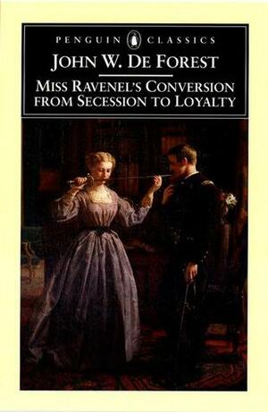 Miss Ravenel's Conversion from Secession to Loyalty by Gary Scharnhorst, John William De Forest