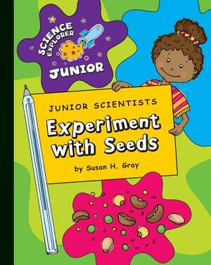 Junior Scientists: Experiment with Seeds by Susan Gray