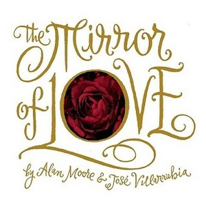 The Mirror of Love by Alan Moore, José Villarrubia