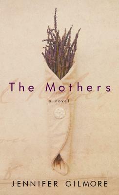 The Mothers by Jennifer Gilmore