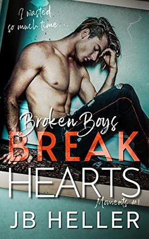Broken Boys Break Hearts by J.B. Heller