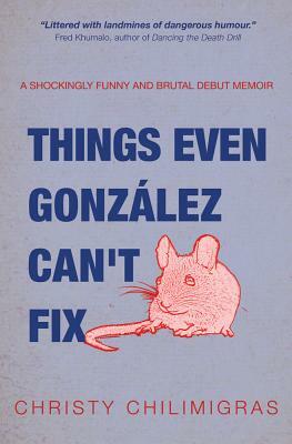 Things Even González Can't Fix by Christy Chilimigras