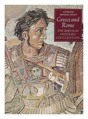 Greece and Rome: The Birth of Western Civilization by Michael Grant