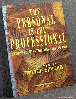 The Personal is the Professional: Therapists Reflect on Their Families, Lives and Work by Jane Hales, Cheryl White