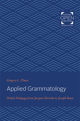 Applied Grammatology: Post(e)-Pedagogy from Jacques Derrida to Joseph Beuys by Gregory L. Ulmer