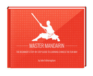 Master Mandarin: The Beginner's Step-by-Step Guide to Learning Chinese the Fun Way by John Fotheringham