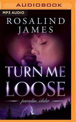 Turn Me Loose by Rosalind James