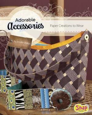 Adorable Accessories: Paper Creations to Wear by Jennifer Phillips