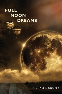 Full Moon Dreams by Michael J. Cooper