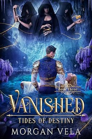 Vanished: Tides of Destiny by Morgan Vela