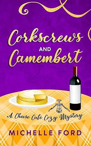 Corkscrews and Camembert by Michelle Ford