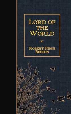 Lord of the World by Robert Hugh Benson