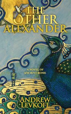 The Other Alexander: Book I of The Bow of Heaven by Andrew Levkoff