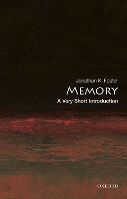 Memory: A Very Short Introduction by Jonathan K. Foster